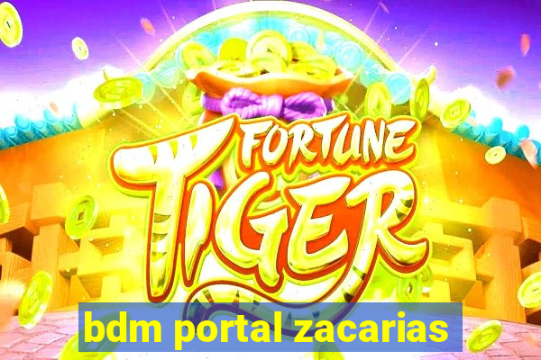 bdm portal zacarias